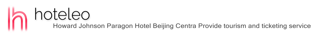 hoteleo - Howard Johnson Paragon Hotel Beijing Centra Provide tourism and ticketing service